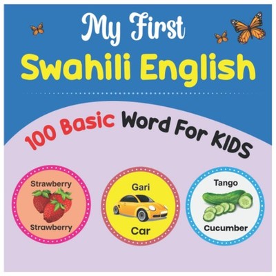 My First 100 Basic Swahili English Words for Kids: An amazing handbook for toddl