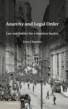 Anarchy and Legal Order: Law and Politics for a Stateless Society by Gary Charti