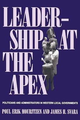 Leadership At The Apex: Politicians and Administrators in Western Local Governm