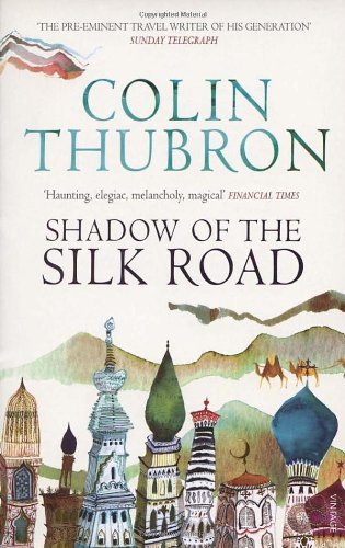 Shadow of the Silk Road By Colin Thubron. 9780099437222