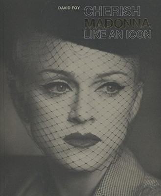 CHERISH: MADONNA, LIKE AN ICON By David Foy *Excellent Condition*