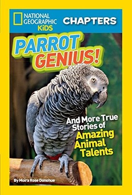 Parrot Genius!: And More True Stories of Amazing Animal Talents (National Geogra