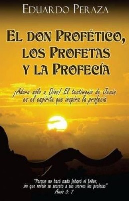 Eduardo Peraza El don profético, los profetas y la profecía (Paperback)