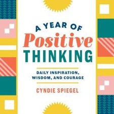 A Year of Positive Thinking: Daily Inspiration, Wisdom, and Courage