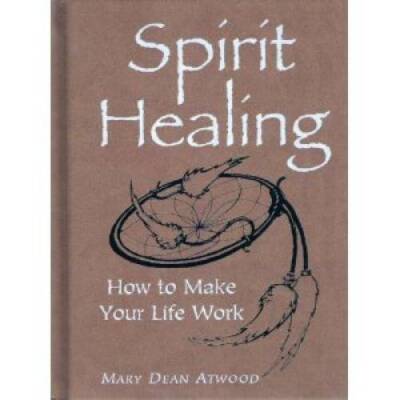 Spirit Healing: How To Make Your Life Work - Hardcover - GOOD