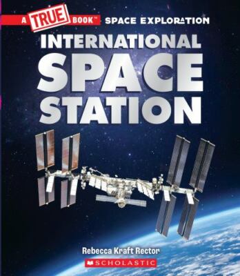 The International Space Station; A True Book- Rector, 1338825518, paperback, new