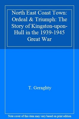 North East Coast Town: Ordeal & Triumph: The Story of Kingston-u