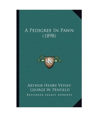 A Pedigree in Pawn [1898], Arthur Henry Veysey