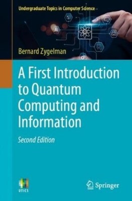Bernard Zygelma A First Introduction to Quantum Computing and Inform (Paperback)