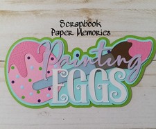 Scrapbook Piece, Easter Theme, PAINTING EGGS TITLE, Easter, Easter Eggs