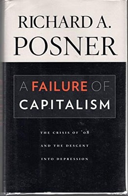 A Failure of Capitalism: The Crisis of '08 and the Descent into Depression by T