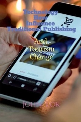 John Lok Technology How Influence Traditional Publishing And Tourism (Paperback)