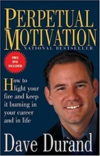 Perpetual Motivation : How to Light Your Fire and Keep It Burning