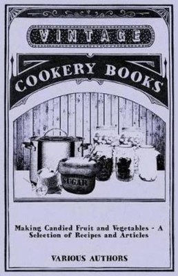 Various Making Candied Fruit and Vegetables - A Selection of Recip (Taschenbuch)