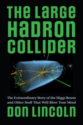 The Large Hadron Collider: The Extraordinary Story of the Higgs Boson and Other