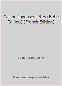Caillou Joyeuses Fetes Bebe Caillou French Edition By Pleau Murissi Marilyn Ebay