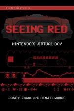 Seeing Red: Nintendo's Virtual Boy (Platform Studies) - Zagal, Jose P.,Edwards,