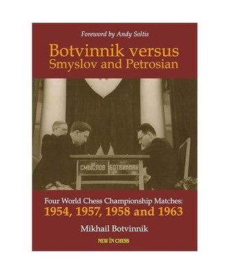 Botvinnik versus Smyslov and Petrosian: Four World Chess Championship Matches: 1
