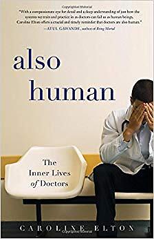 Caroline Elton - Also Human   The Inner Lives of Doctors - New Hardba - S9000z