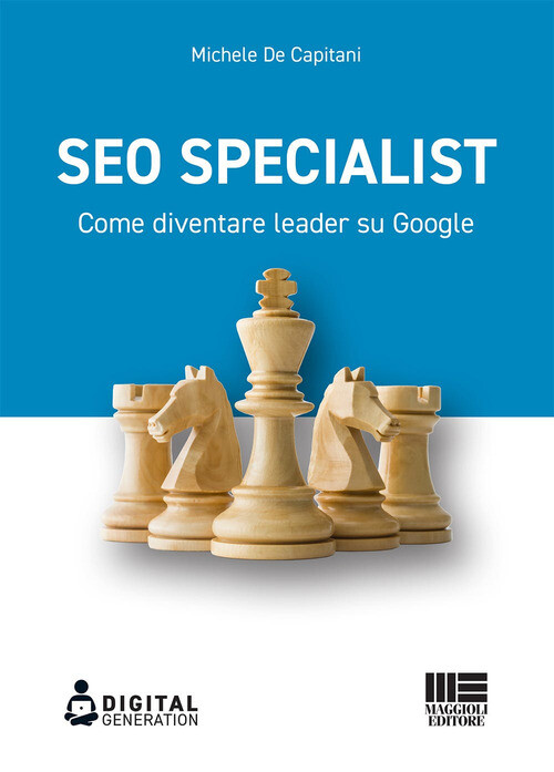 SEO SPECIALIST. COME DIVENTARE LEADER SU GOOGLE DE CAPITANI MICHELE