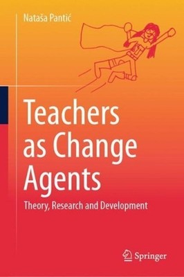 Teachers as Change Agents: Theory, Research and Development by Nata?a Panti? Har