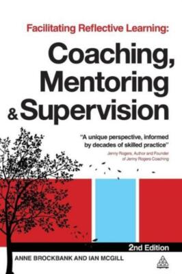 Facilitating Reflective Learning: Coaching, Mentoring And Supervision
