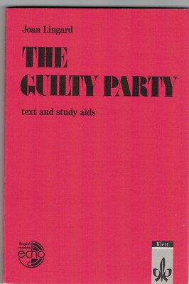 The Guilty Party by Joan Lingard. (Klett Text and Study Aids by Alison Sauer )