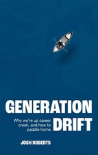 Generation Drift: Why we're up career creek and how to paddle home by Josh Rober