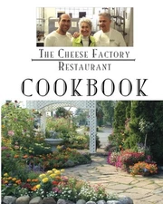 The Cheese Factory Restaurant Cookbook: From The Chefs of the Cheese Factory Res
