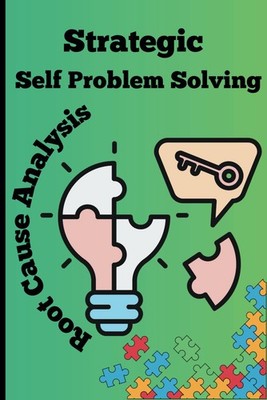 5 Whys the Effective Root Cause Analysis Book: Root Cause Analysis Problem-Solvi