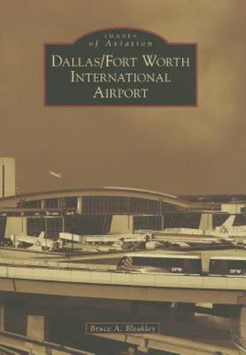 Dallas/Fort Worth International- Bruce A Bleakley, 9781467130400, paperback, new