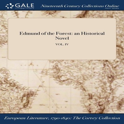 Edmund of the Forest an Historical Novel VOL. IV Anonymous Hardco