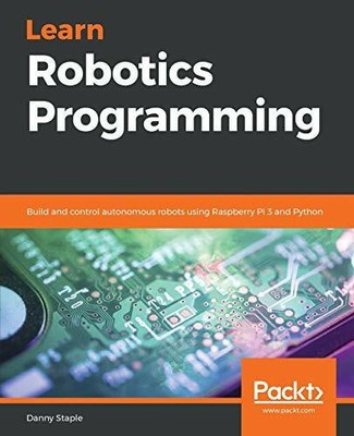 Learn Robotics Programming: Build and control autonomous Buch Packt Publishing