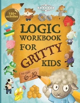Logic Workbook for Gritty Kids: Spatial reasoning, math puzzles, word games,...