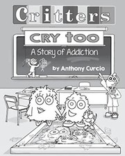 Critters Cry Too: Explaining Addiction to Children (P... by Curcio, Anthony Book