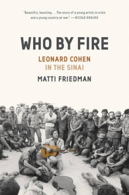 Who By Fire: Leonard Cohen in the Sinai - Hardcover - VERY GOOD
