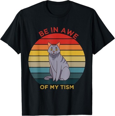 be in awe of my tism Cat Lovers Funny Cat Vintage Tee T-Shirt
