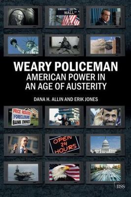 Weary Policeman: American Power in an Age of Austerity (Adelphi series) The Int