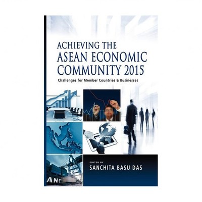 Achieving the ASEAN Economic Community 2015: Challenges for Member Countries ...