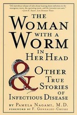 The Woman with a Worm in Her Head : And Other True Stories of Inf