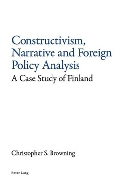 Constructivism, Narrative and Foreign Policy Analysis: A Case Study of Finland b