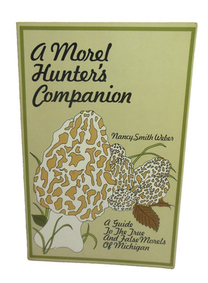 Morel Mushroom Hunter's Companion How to Forage Find Identify Harvest Cook Dry