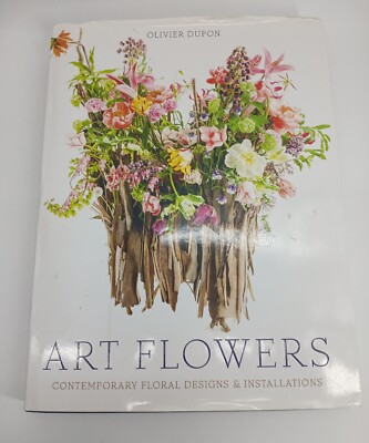 洋書  ART FLOWERS   by OLIVIER  DUPON Art Flowers : Contemporary Floral Designs and Installations by