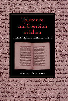 Tolerance and Coercion in Islam Interfaith Relations in the Muslim Tradition