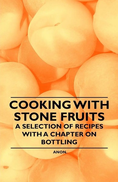 Anon. | Cooking With Stone Fruits - A Selection Of Recipes With A Chapter On...-image