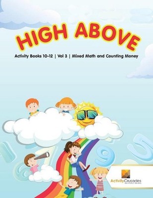 High Above: Activity Books 10-12 Vol -3 Mixed Math and Counting Money by Activit