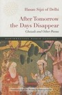 After Tomorrow the Days Disappear: Ghazals and Other Poems by Hasan Sijzi (Paperback, 2015)