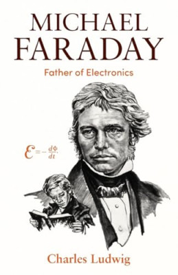 Michael Faraday: Father of Electronics - Paperback NEW Ludwig, Charles 1 Jan 199