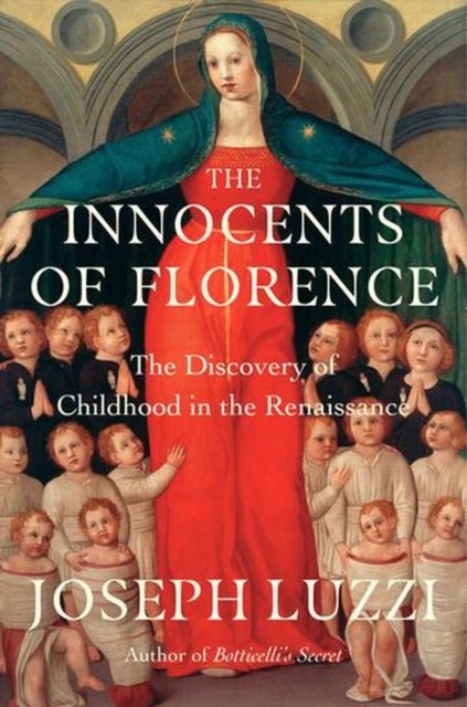 The Innocents of Florence: The Renaissance Discovery by Joseph Luzzi (HB 2025) - Image 4