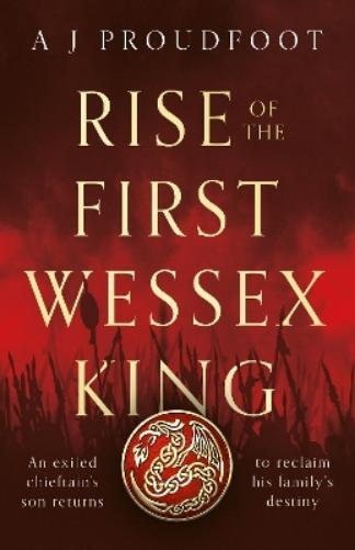 A J Proudfoot Rise of the First Wessex King (Tascabile)